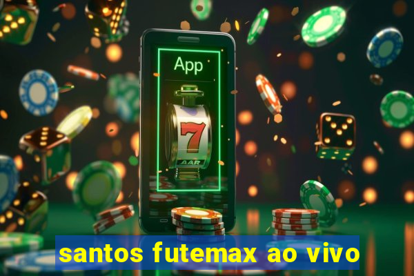 santos futemax ao vivo